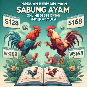 Panduan Bermain Sabung Ayam Online di S128 dan WS168 untuk Pemula